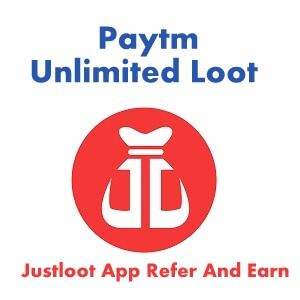 Paytm Unlimited Loot - Justloot App Refer And Earn